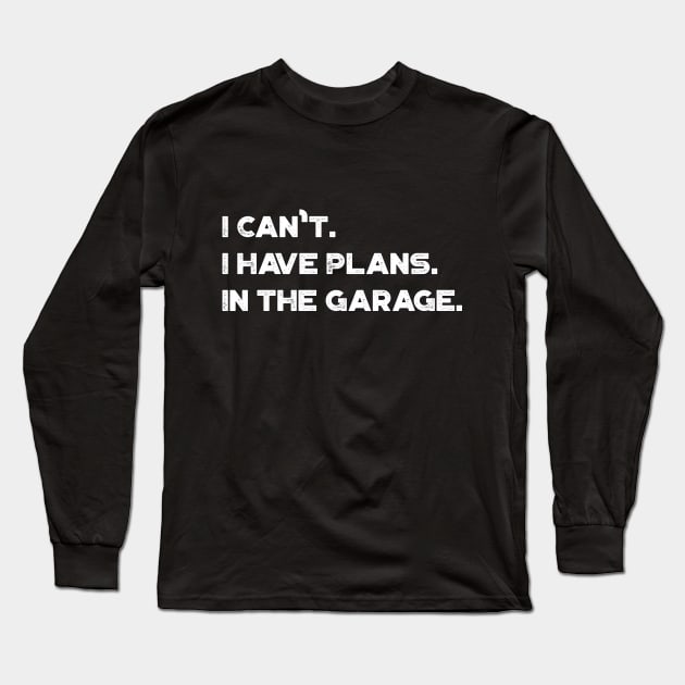 Funny I Can't I Have Plans In The Garage Vintage Retro (White) Long Sleeve T-Shirt by truffela